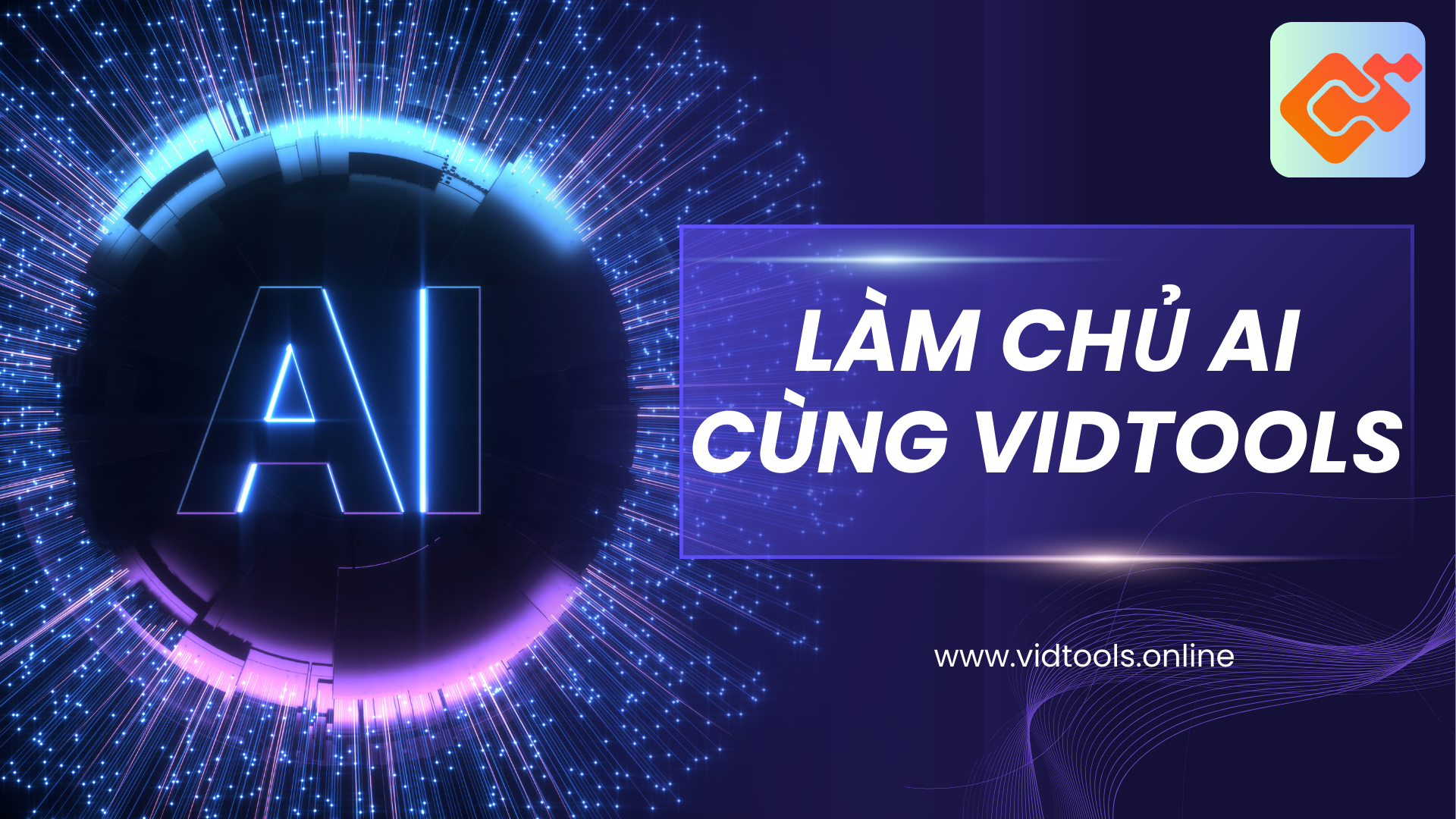 Làm chủ “AI” cùng VIDTOOLS